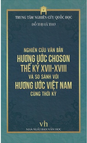 Nghiên Cứu Văn Bản Hương Ước Choson Thế Kỷ XVII - XVIII Và So Sánh Với Hương Ước Việt Nam Cùng Thời Kỳ