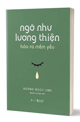 Ngỡ Như Lương Thiện Hóa Ra Mềm Yếu - Hoàng Ngọc Linh