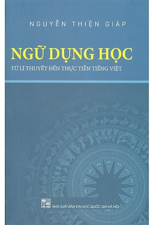 Ngữ Dụng Học - Từ Lí Thuyết Đến Thực Tiễn Tiếng Việt - Nguyễn Thiện Giáp