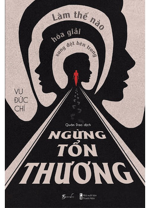 Ngừng Tổn Thương - Làm Thế Nào Hóa Giải Xung Đột Bên Trong - Vu Đức Chí