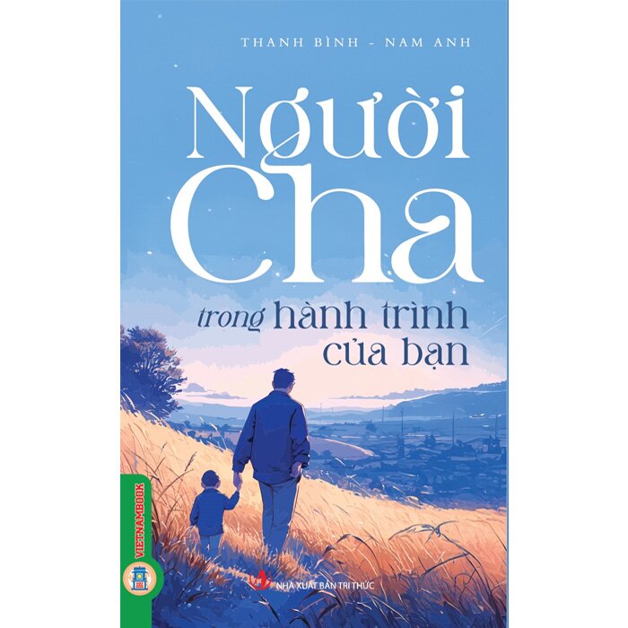 Combo (3 Cuốn Sách)  Người Cha, Người Mẹ,  Anh Em Trong Hành Trình Của Bạn (Thanh Bình, Nam Anh)