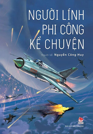 Người Lính Phi Công Kể Chuyện - Nguyễn Công Huy