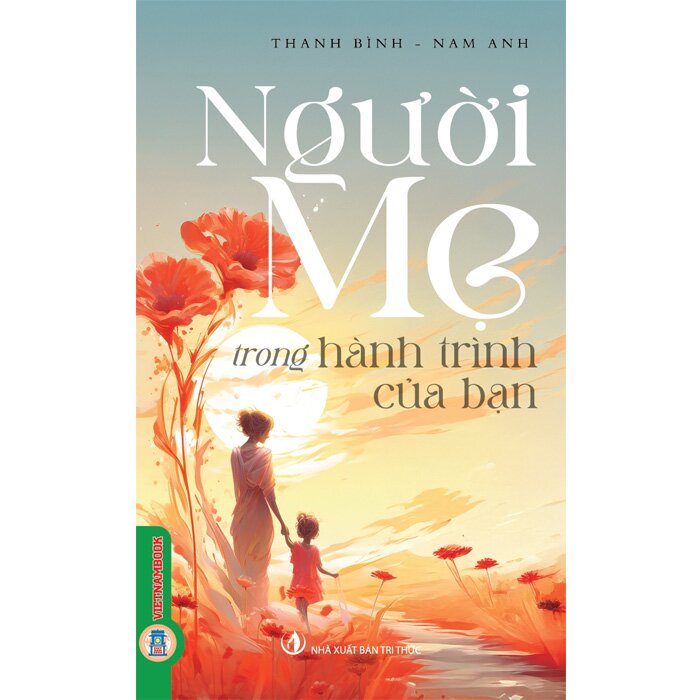 Combo (3 Cuốn Sách)  Người Cha, Người Mẹ,  Anh Em Trong Hành Trình Của Bạn (Thanh Bình, Nam Anh)