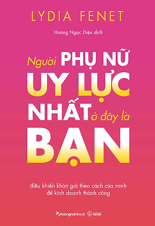 Người Phụ Nữ Uy Lực Nhất Ở Đây Là Bạn - Lydia Fenet