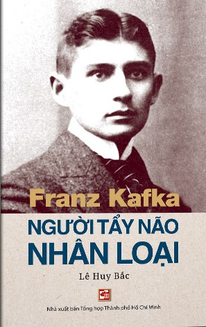 Sách Franz Kafka Người tẩy não nhân loại của tác giả Lê Huy Bắc chủ biên