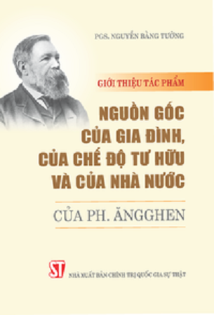 Giới Thiệu Tác Phẩm “Nguồn Gốc Của Gia Đình, Của Chế Độ Tư Hữu Và Của Nhà Nước” Của Ph.Ăngghen