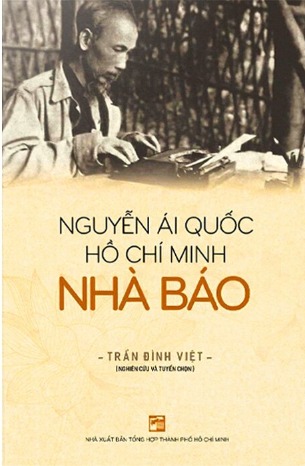 Nguyễn Ái Quốc - Hồ Chí Minh - Nhà báo (Nghiên Cứu Và Tuyển Chọn) Trần Đình Việt