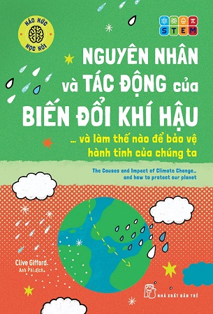 Sách Nguyên Nhân Và Tác Động Của Biến Đổi Khí Hậu... Và Làm Thế Nào Để Bảo Vệ Hành Tinh Của Chúng Ta - Clive Gifford