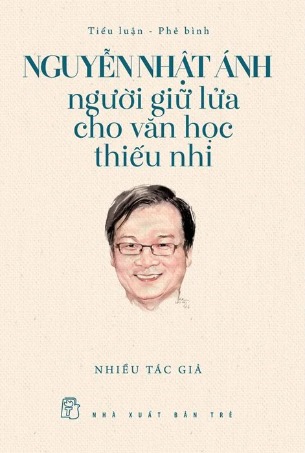 Sách Nguyễn Nhật Ánh - Người Giữ Lửa Cho Văn Học Thiếu Nhi (Nhiều Tác Giả)