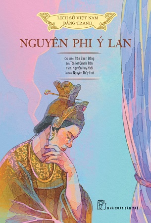 Sách Lịch Sử Việt Nam Bằng Tranh - Nguyên Phi Ỷ Lan - Trần Bạch Đằng (Bìa Cứng)