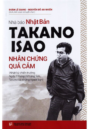 Nhà Báo Takano Isao - Nhân Chứng Quả Cảm - Đoàn Lên Giang, Nguyễn Đỗ An Nhiên