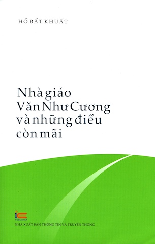 Nhà Giáo Văn Như Cương Và Những Điều Còn Mãi - Hồ Bất Khuất