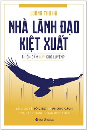 Sách Nhà Lãnh Đạo Kiệt Xuất: Thiên Bẩm Hay Khổ Luyện Lương Thu Hà