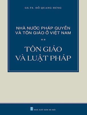 Nhà Nước Pháp Quyền và Tôn Giáo Ở Việt Nam: Tôn Giáo và Luật Pháp - Đỗ Quang Hưng