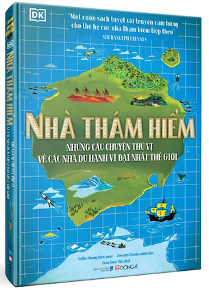 Nhà Thám Hiểm - Những Câu Chuyện Thú Vị Về Các Nhà Du Hành Vĩ Đại Nhất Thế Giới (Bìa Cứng) - DK