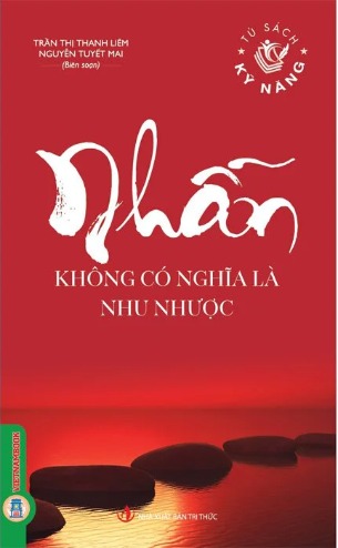 Nhẫn Không Có Nghĩa Là Nhu Nhược - Trần Thị Thanh Liêm, Nguyễn Tuyết Mai