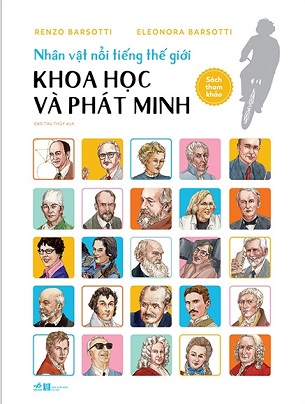 Các Vĩ Nhân Truyền Cảm Hứng - Khoa Học Và Phát Minh -  Renzo Barsotti, Eleonora Barsotti