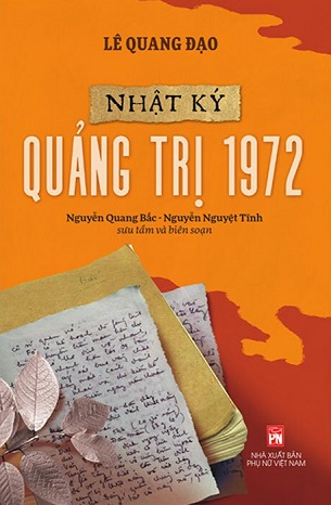 Nhật Ký Quảng Trị 1972 -  Lê Quang Đạo, Nguyễn Quang Bắc, Nguyễn Nguyệt Tĩnh