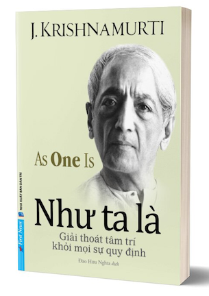 Như Ta Là - Giải Thoát Tâm Trí Khỏi Mọi Sự Quy Định - J. Krishnamurti