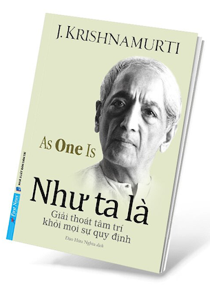 Như Ta Là - Giải Thoát Tâm Trí Khỏi Mọi Sự Quy Định - J. Krishnamurti