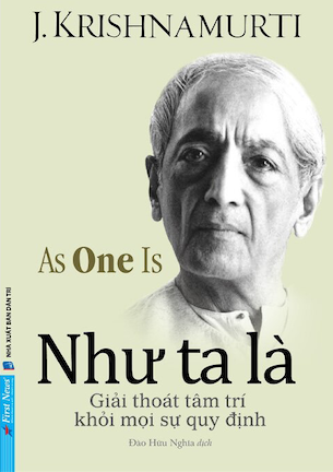 Như Ta Là - Giải Thoát Tâm Trí Khỏi Mọi Sự Quy Định - J. Krishnamurti