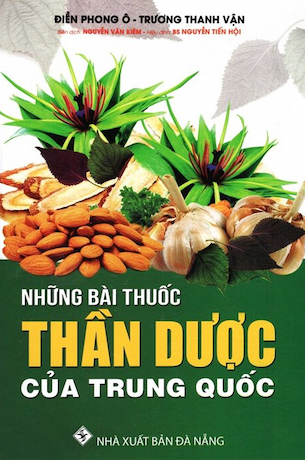 Những Bài Thuốc Thần Dược Của Trung Quốc (Bìa Cứng) - Điền Phong Ô, Trương Thanh Vận