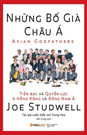 Những Bố Già Châu Á - Tiền Bạc Và Quyền Lực Ở Hồng Kông Và Đông Nam Á (Tái Bản)