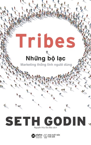 Tribes Những Bộ Lạc: Marketing Thống Lĩnh Người Dùng