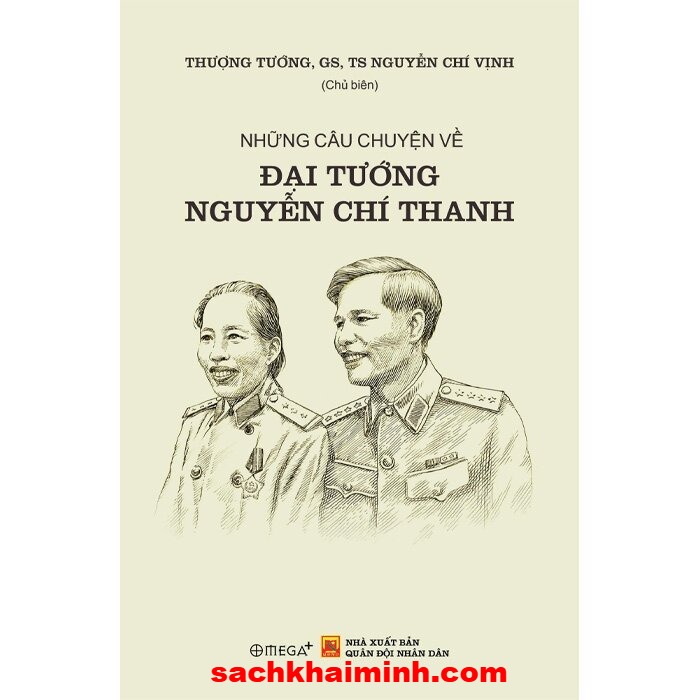 Những Câu Chuyện Về Đại Tướng Nguyễn Chí Thanh - Thượng Tướng GS.TS. Nguyễn Chí Vịnh