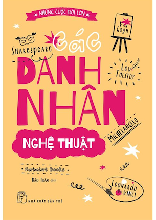 Những Cuộc Đời Lớn - Các Danh Nhân Nghệ Thuật - Catmint Books