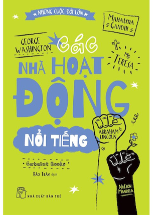 Những Cuộc Đời Lớn - Các Nhà Hoạt Động Nổi Tiếng - Catmint Books