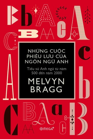 Những Cuộc Phiêu Lưu Của Ngôn Ngữ Anh: Tiểu sử Anh ngữ từ năm 500 đến năm 2000 - Melvyn Bragg