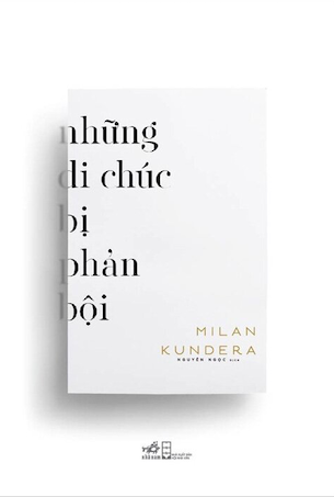  Những Di Chúc Bị Phản Bội - Milan Kundera