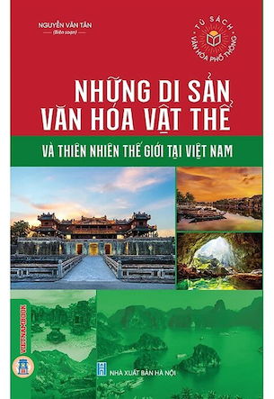 Những Di Sản Văn Hóa Vật Thể Và Thiên Nhiên Thế Giới Tại Việt Nam - Nguyễn Văn Tân