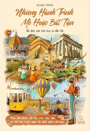 Những Hành Trình Mê Hoặc Bất Tận - Đi Đến Nơi Trái Tim Ta Dẫn Lối - Dung Trần