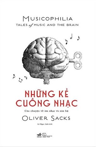 Những Kẻ Cuồng Nhạc - Câu Chuyện Về Âm Nhạc Và Não Bộ - Oliver Sacks