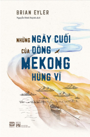 Những Ngày Cuối Của Dòng Mekong Hùng VĩNhững Ngày Cuối Của Dòng Mekong Hùng Vĩ - Brian Eyler