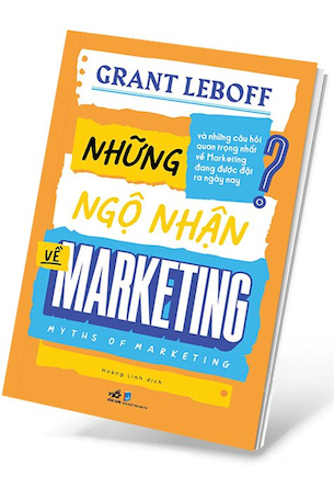 Những Ngộ Nhận Về Marketing - Myths Of Marketing - Grant Leboff