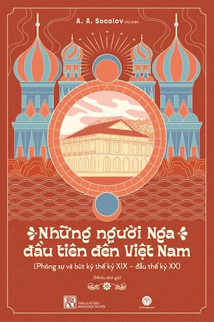 Những Người Nga Đầu Tiên Đến Việt Nam (Bìa Cứng) - A. A. Sokolov