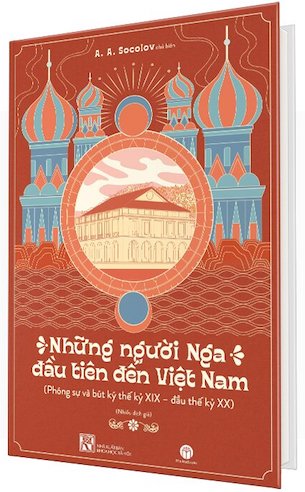 Những Người Nga Đầu Tiên Đến Việt Nam (Bìa Cứng) - A. A. Sokolov