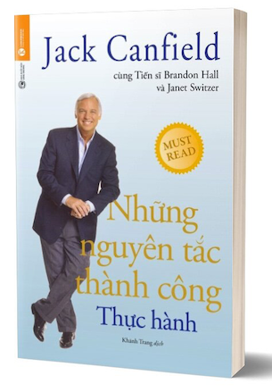 Những Nguyên Tắc Thành Công - Thực Hành - Jack Canfield, Dr. Brandon Hall, Janet Switzer