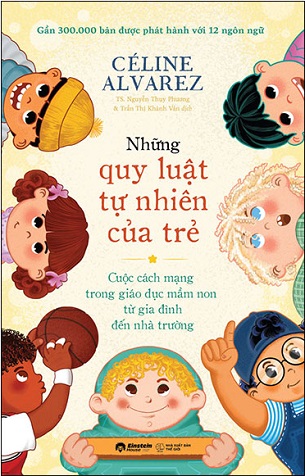 Sách Những Quy Luật Tự Nhiên Của Trẻ - Cuộc Cách Mạng Trong Giáo Dục Mầm Non Từ Gia Đình Đến Nhà Trường - Céline Alvarez