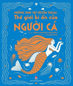 Sách Những Sinh Vật Huyền Thoại: Thế Giới Bí Ẩn Của Người Cá - Nhiều Tác Giả