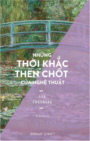 Sách Những Thời Khắc Then Chốt Của Nghệ Thuật - Lee Cheshire