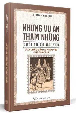 Những Vụ Án Tham Nhũng Dưới Triều Nguyễn Qua Châu Bản Cổ Ngự Phê Của Nhà Vua