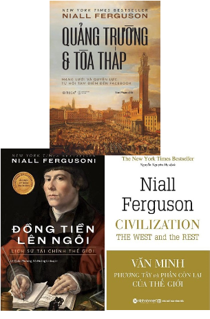 Niall Ferguson: Quảng Trường Và Toà Tháp;  Đồng Tiền Lên Ngôi;  Văn Minh Phương Tây