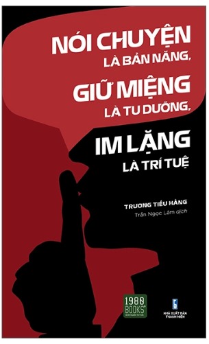 Nói Chuyện Là Bản Năng, Giữ Miệng Là Tu Dưỡng, Im Lặng Là Trí Tuệ - Trương Tiếu Hằng