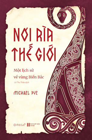 Nơi Rìa Thế Giới - Một Lịch Sử Về Vùng Biển Bắc - Michael Pye