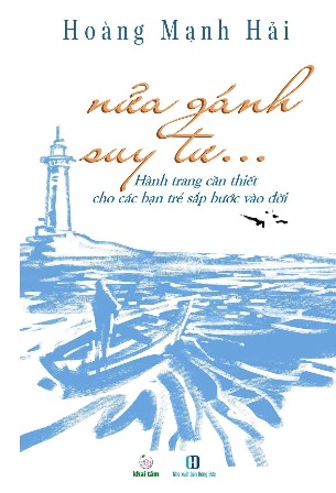 Nửa Gánh Suy Tư: Hành Trang Cần Thiết Cho Các Bạn Trẻ Sắp Bước Vào Đời - Hoàng Mạnh Hải