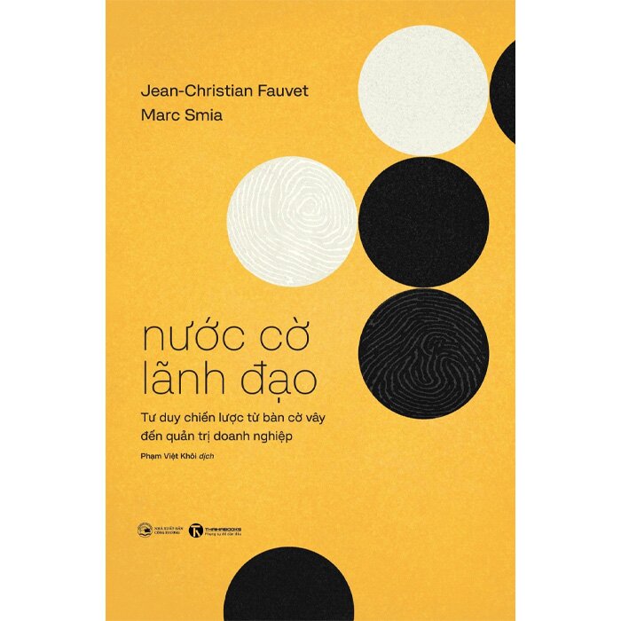 Nước Cờ Lãnh Đạo - Tư Duy Chiến Lược Từ Bàn Cờ Vây Đến Quản Trị Doanh Nghiệp (Jean-Christian Fauvet, Marc Smia)